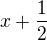 $x+\frac{1}{2}$