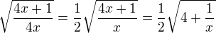 $\sqrt{\frac{4x+1}{4x}}=\frac12\sqrt{\frac{4x+1}{x}}=\frac12\sqrt{4+\frac{1}{x}}$