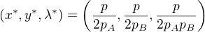 $(x^*,y^*,\lambda^*)=\(\frac{p}{2p_A},\frac{p}{2p_B},\frac{p}{2p_Ap_B}\)$