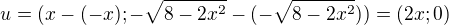 $u=(x-(-x); -\sqrt{8-2x^2}-(-\sqrt{8-2x^2})) = (2x; 0)$