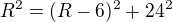 $R^2 = (R-6)^2 + 24^2$