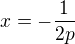 $x = -\frac{1}{2p}$