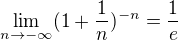 $\lim_{n\to-\infty }(1+\frac{1}{n})^{-n}=\frac{1}{e}$
