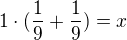 $1\cdot (\frac19 + \frac19) = x$