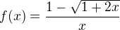 $f(x)=\frac{1-\sqrt{1+2x}}{x}$