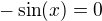 $-\sin (x)=0$