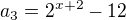 $a_3=2^{x+2}-12$