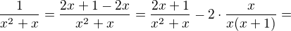 $\frac{1}{x^2+x}=\frac{2x+1-2x}{x^2+x}=\frac{2x+1}{x^2+x}-2\cdot \frac{x}{x(x+1)}=$