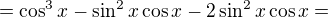 $=\cos ^{3}x-\sin ^{2}x\cos x-2\sin ^{2}x\cos x=$