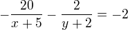 $-\frac{20}{x+5}-\frac{2}{y+2}=-2$