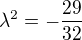 $\lambda^{2} =-\frac{29}{32}$
