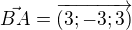 $\vec{BA}= \overrightarrow{(3;-3;3)}$