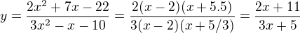 $y=\frac{2x^2+7x-22}{3x^2-x-10}=\frac{2(x-2)(x+5.5)}{3(x-2)(x+5/3)}=\frac{2x+11}{3x+5}$