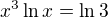 $x^{3}\ln x=\ln 3$