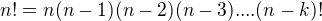 $n!=n(n-1)(n-2)(n-3)....(n-k)!$