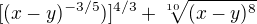 $[(x-y)^{-3/5})]^{4/3}+\sqrt[10]{(x-y)^8}$