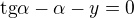 $\text{tg}\alpha -\alpha -y=0$