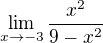 $\lim_{x\to-3} \frac{x^{2}}{9-x^{2}}$