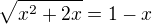 $\sqrt{x^2+2x}=1-x$