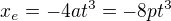 $x_e=-4at^3=-8pt^3$