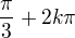 $\frac{\pi }{3} + 2k\pi� $