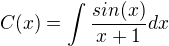 $C(x)=\int{\frac{sin(x)}{x+1}dx}$