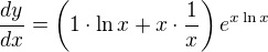 $\frac{dy}{dx} = \left( 1 \cdot \ln x + x \cdot \frac1x \right) e^{x \ln x}$