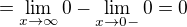 $=\lim_{x\to\infty }0-\lim_{x\to0- }0=0$