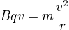 $Bqv=m\frac{v^2}r$