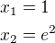 $x_1=1\nlx_2=e^2$