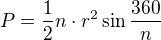 $P=\frac{1}{2}n\cdot r^{2}\sin \frac{360}{n}$