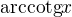 $\text{arccotg}x$