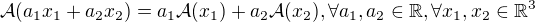 $\mathcal{A}(a_1x_1 + a_2x_2) = a_1\mathcal{A}(x_1) + a_2\mathcal{A}(x_2), \forall a_1, a_2 \in \mathbb{R}, \forall x_1, x_2 \in \mathbb{R}^3$