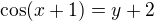 $\cos(x+1)=y+2$