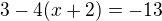 $3-4(x+2)=-13$