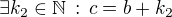 $\exists k_2\in\mathbb{N}\,:\,c=b+k_2$