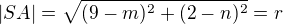 $|SA|=\sqrt{(9-m)^2+(2-n)^2}=r$