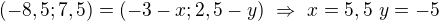 $(-8,5;7,5)=(-3-x;2,5-y)\ \Rightarrow\ x=5,5\ y=-5$