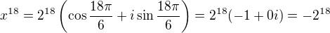 $x^{18}=2^{18}\left(\cos\frac{18\pi}{6}+i\sin\frac{18\pi}{6}\right)=2^{18}(-1+0i)=-2^{18}$