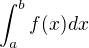 $\int_{a}^{b} f(x) dx$