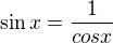 $\sin x=\frac{1}{cosx}$