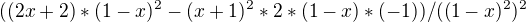 $((2x+2)*(1-x)^2-(x+1)^2*2*(1-x)*(-1)) / ((1-x)^2)^2$