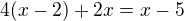 $4(x-2)+2x=x-5$