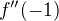 $f''(-1)$