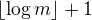 $\lfloor\log m\rfloor +1$