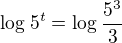 $\log_{}5^{t}=\log_{}\frac{5^{3}}{3}$