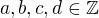 $a, b, c, d\in \mathbb{Z}$