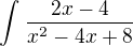 $\int_{}^{}\frac{2x-4}{x^2-4x+8}$