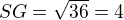 $SG = \sqrt{36} = 4$