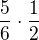 $\frac56\cdot\frac12$